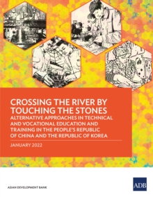 Crossing the River by Touching the Stones : Alternative Approaches in Technical and Vocational Education and Training in the People's Republic of China and the Republic of Korea