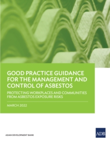 Good Practice Guidance for the Management and Control of Asbestos : Protecting Workplaces and Communities from Asbestos Exposure Risks