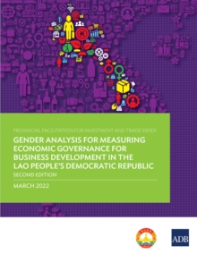 Provincial Facilitation for Investment and Trade Index : Measuring Economic Governance for Business Development in the Lao People's Democratic Republic-Second Edition