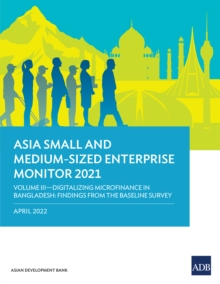 Asia Small and Medium-Sized Enterprise Monitor 2021 Volume III : Digitalizing Microfinance in Bangladesh: Findings from the Baseline Survey