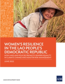 Women's Resilience in the Lao People's Democratic Republic : How Laws and Policies Promote Gender Equality in Climate Change and Disaster Risk Management