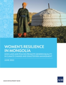 Women's Resilience in Mongolia : How Laws and Policies Promote Gender Equality in Climate Change and Disaster Risk Management