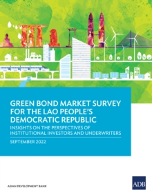 Green Bond Market Survey for the Lao People's Democratic Republic : Insights on the Perspectives of Institutional Investors and Underwriters