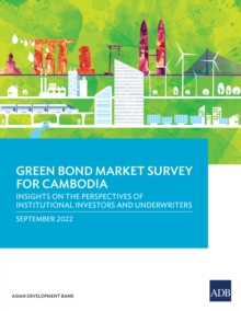 Green Bond Market Survey for Cambodia : Insights on the Perspectives of Institutional Investors and Underwriters