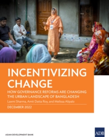 Incentivizing Change : How Governance Reforms Are Changing the Urban Landscape of Bangladesh