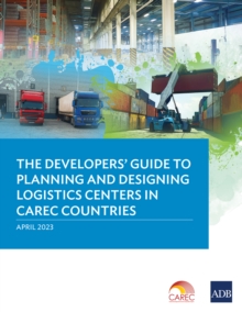 The Developers' Guide to Planning and Designing Logistics Centers in CAREC Countries