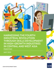 Harnessing the Fourth Industrial Revolution through Skills Development in High-Growth Industries in Central and West Asia-Pakistan