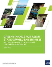 Green Finance for Asian State-Owned Enterprises : An Opportunity to Accelerate the Green Transition