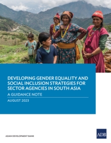 Developing Gender Equality and Social Inclusion Strategies for Sector Agencies in South Asia : A Guidance Note