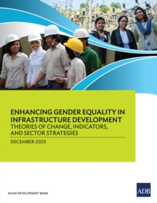 Enhancing Gender Equality in Infrastructure Development : Theories of Change, Indicators, and Sector Strategies