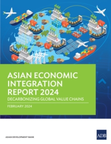 Asian Economic Integration Report 2024 : Decarbonizing Global Value Chains