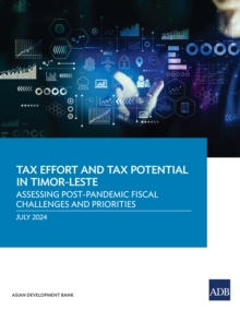 Tax Effort and Tax Potential in Timor-Leste : Assessing Post-Pandemic Fiscal Challenges and Priorities