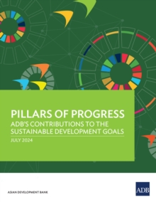 Pillars of Progress : ADB's Contributions to the Sustainable Development Goals