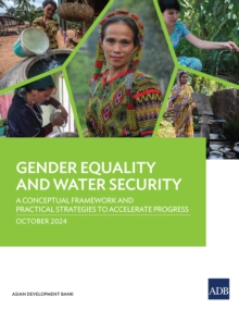 Gender Equality and Water Security : A Conceptual Framework and Practical Strategies to Accelerate Progress