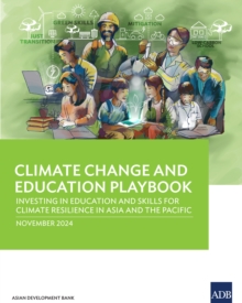 Climate Change And Education Playbook : Investing In Education And Skills For Climate Resilience In Asia And The Pacific