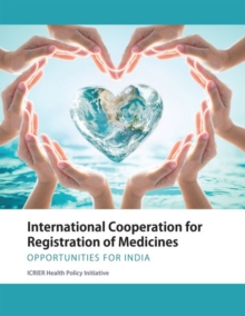 International Cooperation for Registration of Medicines : Opportunities for India, Paperback / softback Book International Cooperation for Registration of Medicines : Opportunities for India, Paperback / softback Book