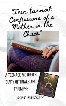 Teen turmoil : Confessions of a Mother in the Chaos