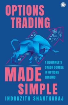Options Trading Made Simple : A Beginner's Crash Course in Options Trading