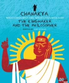 Chanakya: The Kingmaker and the Philosopher