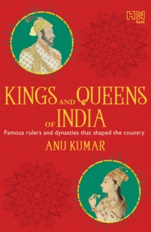 Kings and Queens of India : All about famous rulers and dynasties that shaped the country