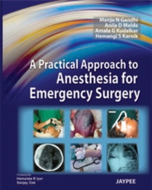 A Practical Approach to Anesthesia for Emergency Surgery, Hardback Book A Practical Approach to Anesthesia for Emergency Surgery, Hardback Book