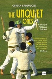 The Unquiet Ones: A History of Pakistan Cricket, Hardback Book The Unquiet Ones: A History of Pakistan Cricket, Hardback Book