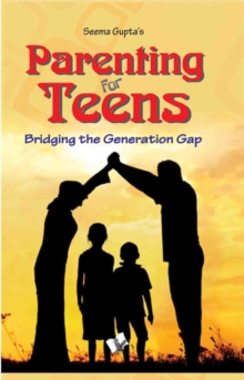 Parenting for Teens : Bridging the Gap in Thinking Between Two Generations