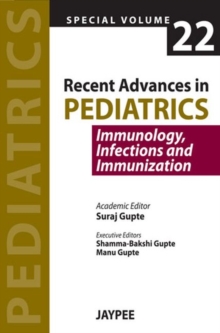 Recent Advances in Pediatrics - Special Volume 22 - Immunology, Infections and Immunization, Paperback / softback Book Recent Advances in Pediatrics - Special Volume 22 - Immunology, Infections and Immunization, Paperback / softback Book