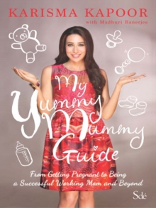 My Yummy Mummy Guide : From Getting Pregnant to Losing All the Weight and Beyond