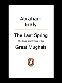 Last Spring : The Lives and Times of Great Mughals