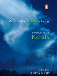 Where the Rain is Born : Writings about Kerela