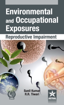Environmental and Occupational Exposure: Reproductive Impairment, Hardback Book Environmental and Occupational Exposure: Reproductive Impairment, Hardback Book