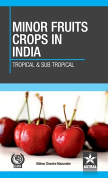 Minor Fruit Crops of India: Tropical and Subtropical, Hardback Book Minor Fruit Crops of India: Tropical and Subtropical, Hardback Book