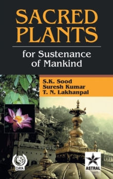 Sacred Plants for : Sustenance of Mankind, Hardback Book Sacred Plants for : Sustenance of Mankind, Hardback Book