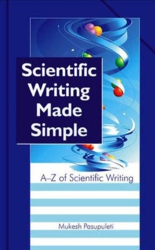 Scientific Writing Made Simple: a to Z of Scientific Writing, Hardback Book Scientific Writing Made Simple: a to Z of Scientific Writing, Hardback Book