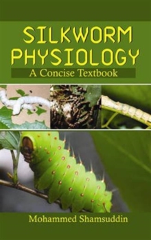 Silkworm Physiology: a Concise Textbook, Hardback Book Silkworm Physiology: a Concise Textbook, Hardback Book