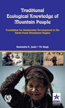 Traditional Ecological Knowledge of Mountain People: Foundation for Sustainable Development in the Hindu Kush Himalayan, Hardback Book Traditional Ecological Knowledge of Mountain People: Foundation for Sustainable Development in the Hindu Kush Himalayan, Hardback Book