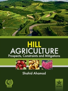 Hill Agriculture Prospects, Constraints and Mitigations, Hardback Book Hill Agriculture Prospects, Constraints and Mitigations, Hardback Book