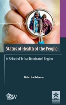 Status of Health of the People in Selected Tribal Dominated Region, Hardback Book Status of Health of the People in Selected Tribal Dominated Region, Hardback Book