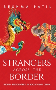 Strangers across the Border : Indian Encounters in Boomtown China, Hardback Book Strangers across the Border : Indian Encounters in Boomtown China, Hardback Book