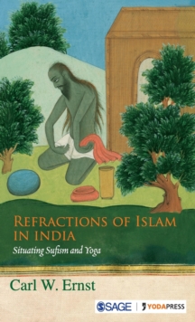 Refractions of Islam in India : Situating Sufism and Yoga, Hardback Book Refractions of Islam in India : Situating Sufism and Yoga, Hardback Book