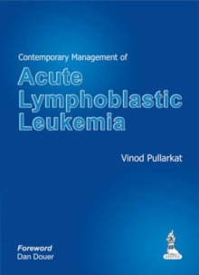 Contemporary Management of Acute Lymphoblastic Leukemia, Hardback Book Contemporary Management of Acute Lymphoblastic Leukemia, Hardback Book