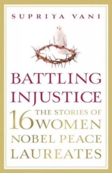 Battling Injustice: 16 Women Nobel Peace Laureates, Paperback / softback Book Battling Injustice: 16 Women Nobel Peace Laureates, Paperback / softback Book