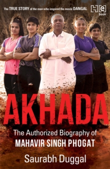 Akhada : The Authorized Biography of Mahavir Singh Phogat