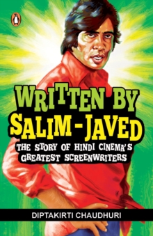 Written by Salim-Javed : The Story of Hindi Cinema's Greatest Screenwriters