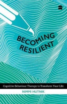 Becoming Resilient: Cognitive Behaviour Therapy to Transform Your Life, Paperback Book Becoming Resilient: Cognitive Behaviour Therapy to Transform Your Life, Paperback Book