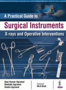 A Practical Guide to Surgical Instruments, X-rays and Operative Interventions, Paperback Book A Practical Guide to Surgical Instruments, X-rays and Operative Interventions, Paperback Book