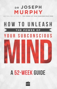 How to Unleash the Power of Your Subconscious Mind : A 52 Week Guide