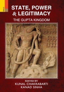 State, Power and Legitimacy : The Gupta Kingdom