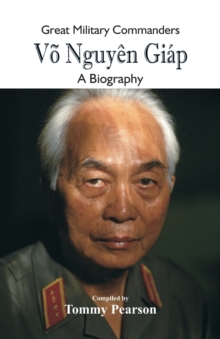 Great Military Commanders - Vo Nguyen Giap : A Biography